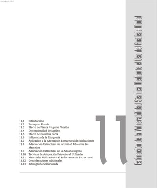 11.1 Introducción
11.2 Entrepiso Blando
11.3 Efecto de Planta Irregular. Torsión
11.4 Discontinuidad de Rigidez
11.5 Efecto de Columna Corta
11.6 Influencia de la Tabiquería
11.7 Aplicación a la Adecuación Estructural de Edificaciones
11.8 Adecuación Estructural de la Unidad Educativa las
Mercedes
11.9 Adecuación Estructural de la Aduana Inglesa
11.10 Técnicas de Adecuación Estructural Utilizadas
11.11 Materiales Utilizados en el Reforzamiento Estructural
11.12 Consideraciones Adicionales
11.13 Bibliografía Seleccionada
11Estimación
de
la
Vulnerabilidad
Sísmica
Mediante
el
Uso
del
Análisis
Modal
almanperez@gmail.com 26 Mar 2017
 