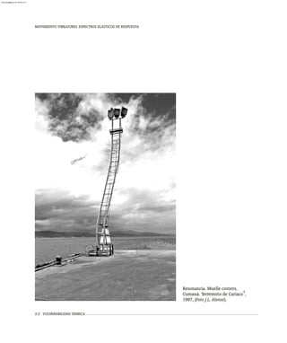 2-2 VULNERABILIDAD SÍSMICA
Resonancia. Muelle costero,
4
Cumaná. Terremoto de Cariaco ,
1997, (Foto J.L. Alonso).
MOVIMIENTO VIBRATORIO. ESPECTROS ELÁSTICOS DE RESPUESTA
almanperez@gmail.com 26 Mar 2017
 