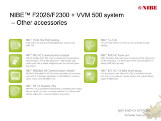 NIBE™ F2026/F2300 + VVM 500 system
– Other accessories




                                NIBE ENERGY SYSTEMS
                                     Air/water heat pumps
 
