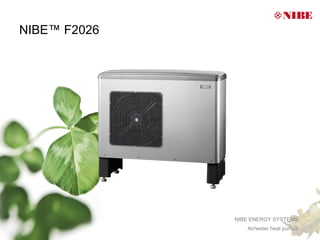 NIBE™ F2026




              NIBE ENERGY SYSTEMS
                 Air/water heat pumps
 