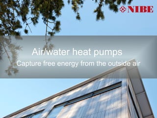 Air/water heat pumps
Capture free energy from the outside air
 