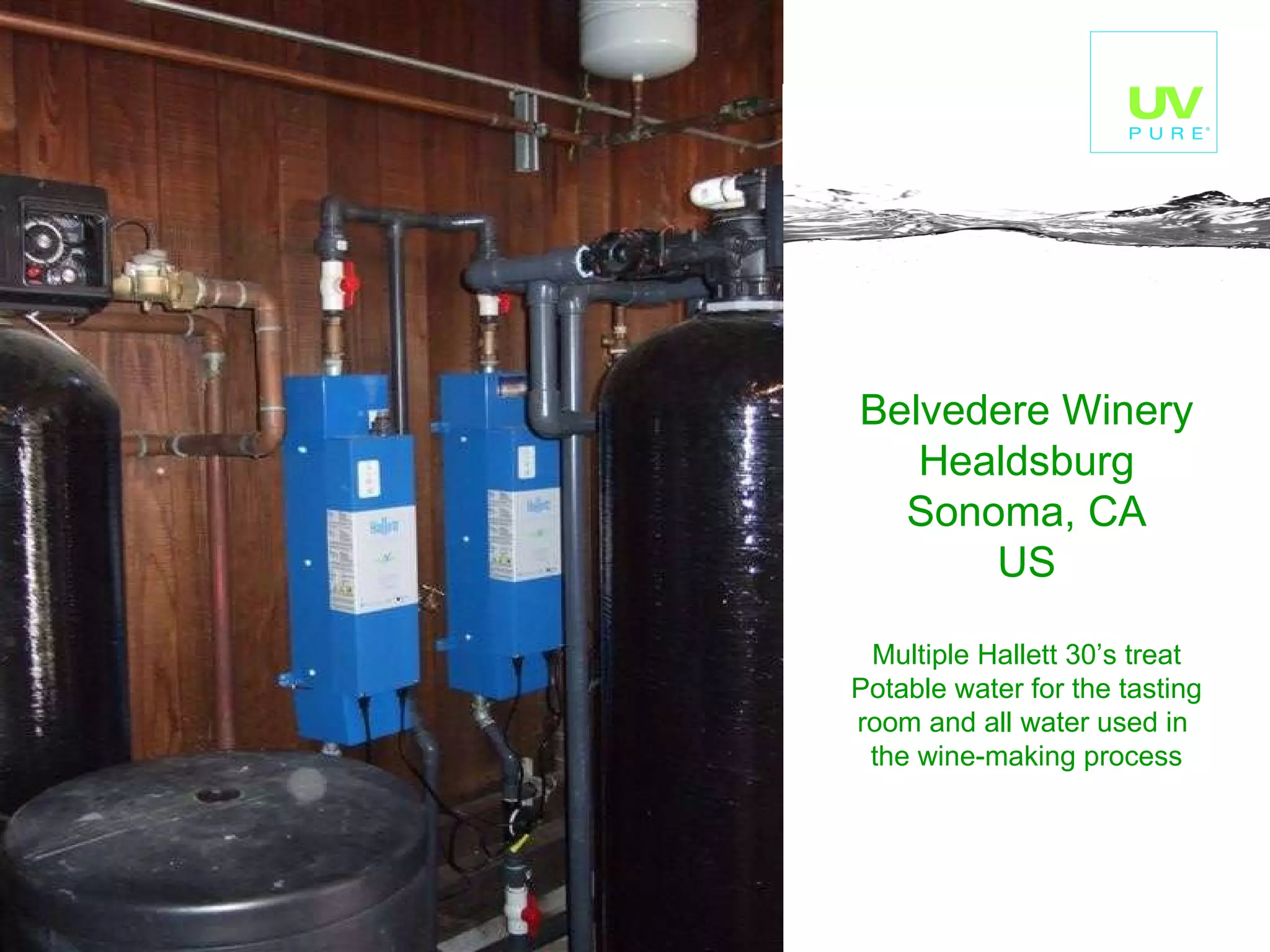 Belvedere Winery Healdsburg Sonoma, CA US Multiple Hallett 30’s treat Potable water for the tasting room and all water used in  the wine-making process 