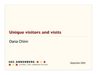 Unique visitors and visits

Dana Chinn




                             September 2009
 