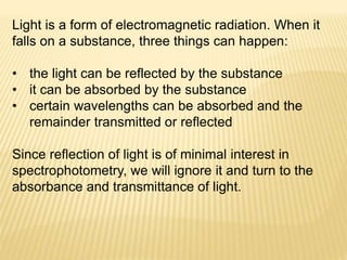 ABSORBANCE LAWS
BEER’S LAW The Effect of Concentration
“ The intensity of a beam of monochromatic light decrease
exponenti...