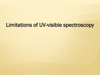 Limitations of UV-visible spectroscopy
 