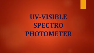 UV-VISIBLE
SPECTRO
PHOTOMETER
 