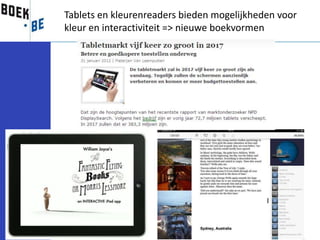 Tablets en kleurenreaders bieden mogelijkheden voor
kleur en interactiviteit => nieuwe boekvormen
 