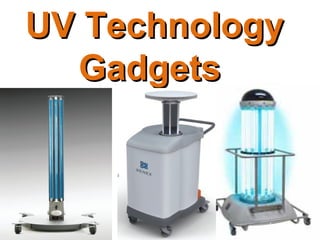 UV Technology
UV Technology
Gadgets
Gadgets
 