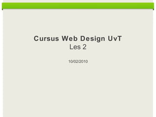 Cursus Web Design UvT Les 2 10/02/2010 