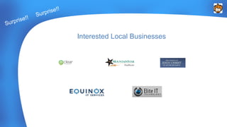 Surprise!! Surprise!! 
Interested Local Businesses 
 