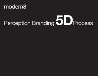 modern8

Perception Branding   5DProcess
 
