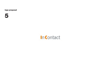 logo proposal



5


                InContact
 