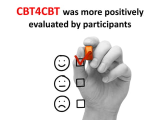 CBT4CBT was more positively
evaluated by participants
 