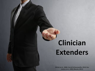 Clinician
Extenders
(Bickel et al., 2008; Carroll & Rounsaville, 2010; Des
Jarlais et al., 1999; Marsch, 2011)
 