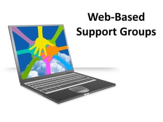 Web-Based
Support Groups
 