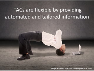 TACs are flexible by providing
automated and tailored information
(Moyer & Finney, 2004/2005; Fotheringham et al., 2000)
 