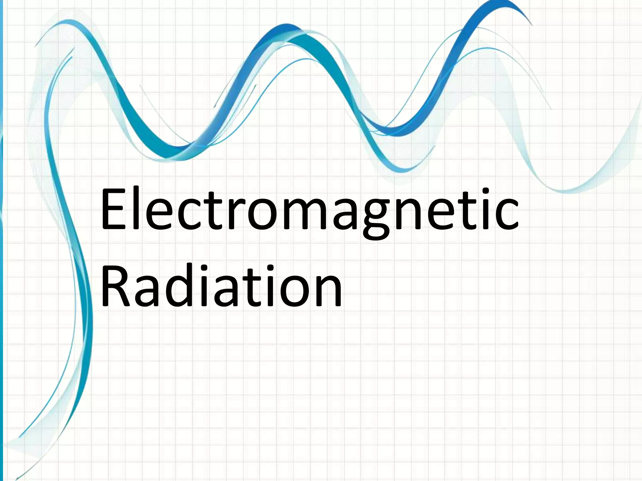 Electromagnetic
Radiation
 