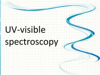UV-visible
spectroscopy
 