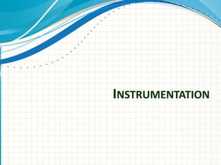INSTRUMENTATION
 