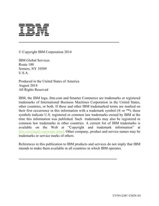 © Copyright IBM Corporation 2014
IBM Global Services
Route 100
Somers, NY 10589
U.S.A.
Produced in the United States of Am...