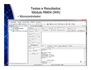 Testes e Resultados:
Módulo RM04 (Wifi)
• Microcontrolador:
51
 
