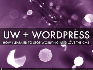 UW + WordPress: How I Learned to Stop Worrying and Love the CMS