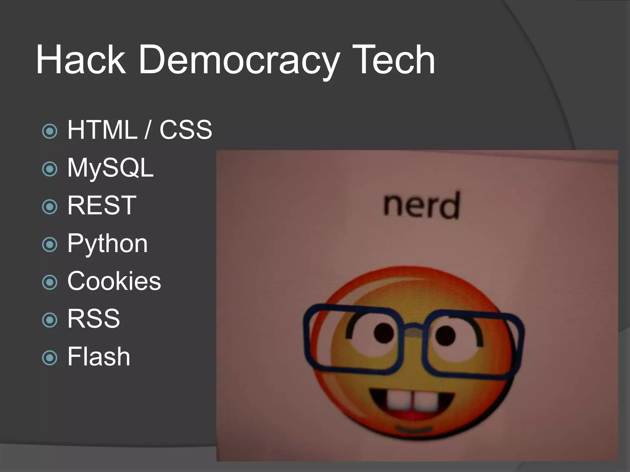 Hack Democracy TechHTML / CSSMySQLRESTPythonCookiesRSSFlash