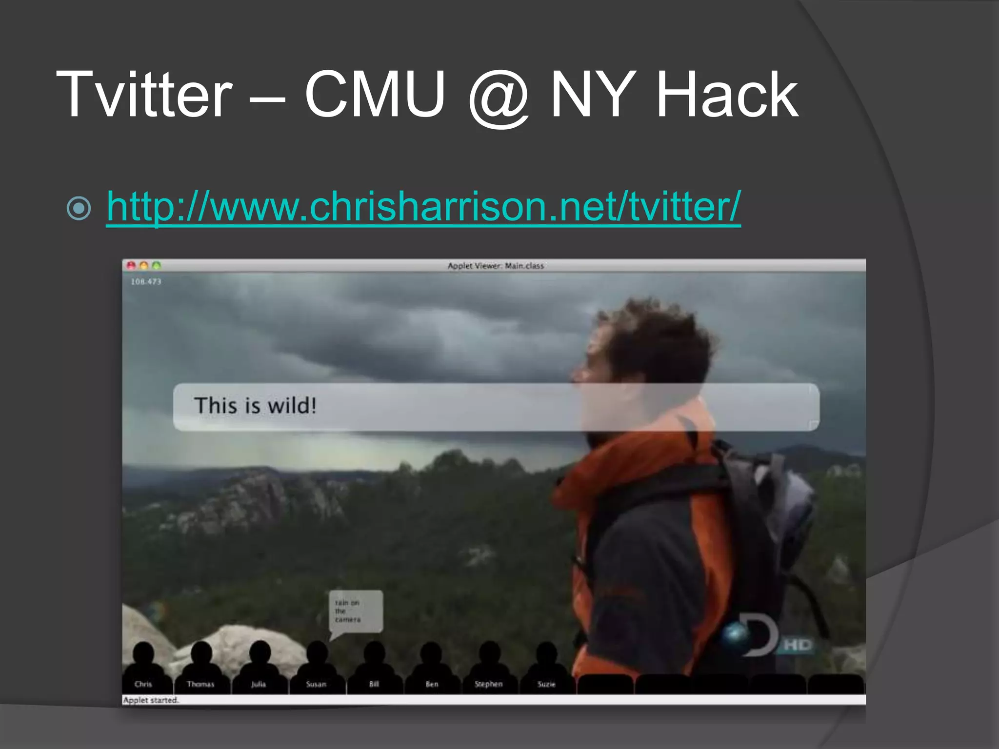 Tvitter – CMU @ NY Hackhttp://www.chrisharrison.net/tvitter/