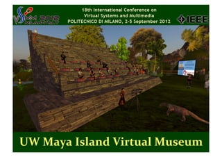 UW	
  Maya	
  Island	
  Virtual	
  Museum	
  
 