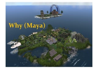 Why	
  (Maya)	
  
 