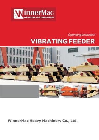 OperatingInstruction
VIBRATING FEEDERVIBRATING FEEDER
WinnerMac Heavy Machinery Co., Ltd.
 