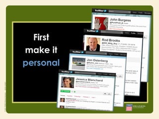 First
make it
personal
 