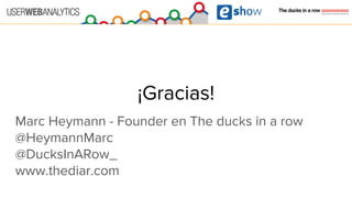 ¡Gracias!
Marc Heymann - Founder en The ducks in a row
@HeymannMarc
@DucksInARow_
www.thediar.com
 