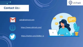Contact Us:-
sales@ubitrack.com
https://www.ubitrack.com/
https://twitter.com/UbiBot_io
 