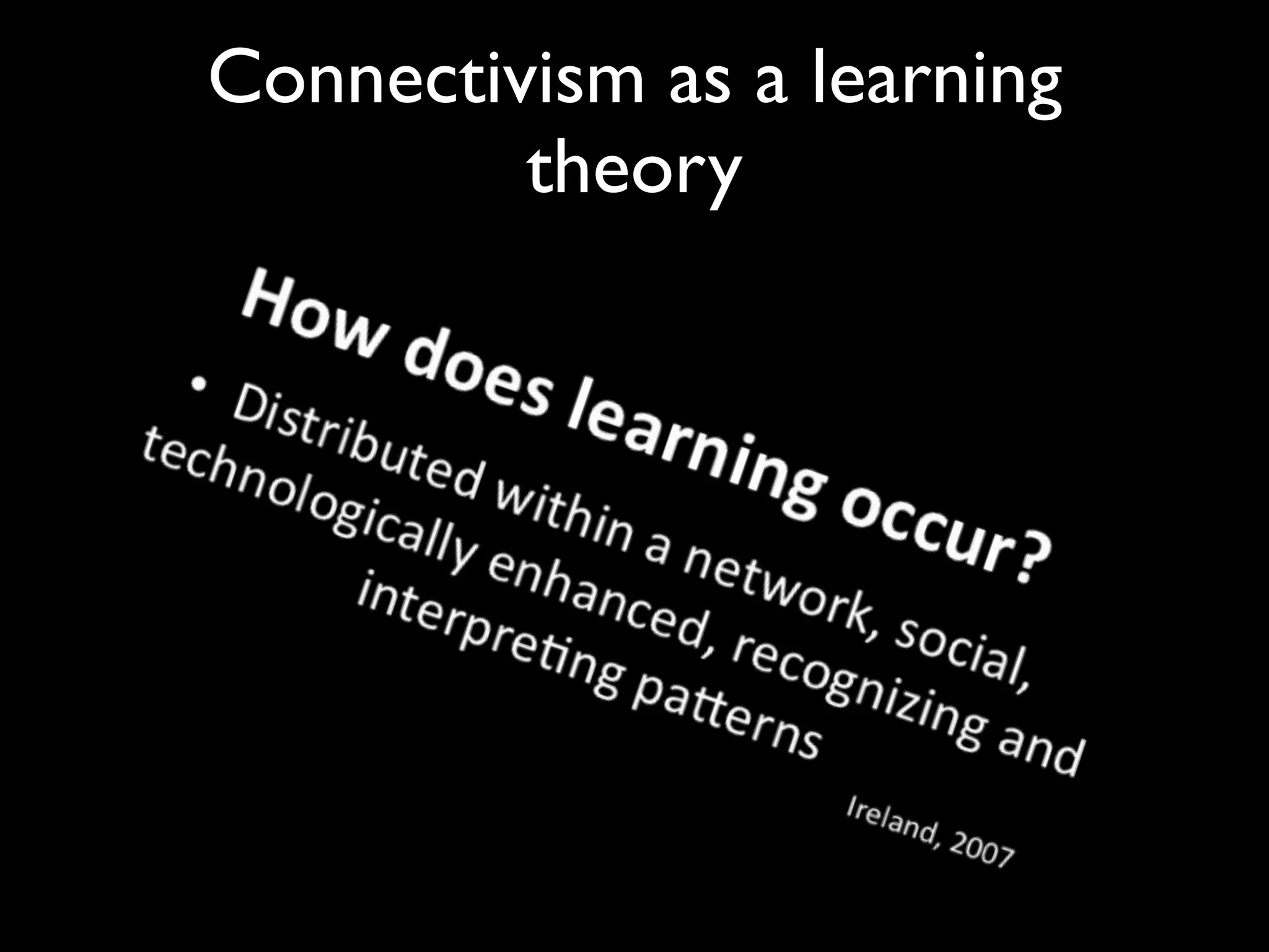 Connectivism as a learning
         theory
 