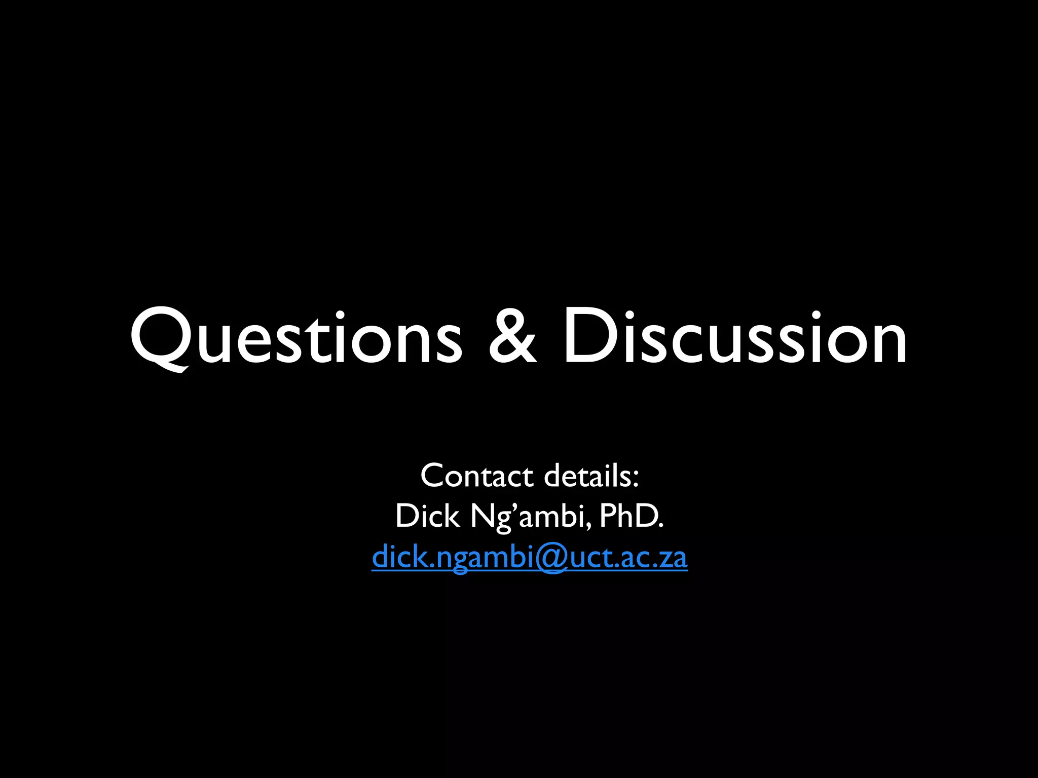 Questions & Discussion
         Contact details:
        Dick Ng’ambi, PhD.
      dick.ngambi@uct.ac.za
 