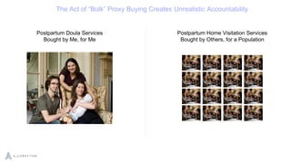 Postpartum Doula Services
Bought by Me, for Me
Postpartum Home Visitation Services
Bought by Others, for a Population
The ...