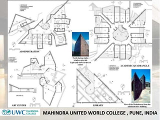 MAHINDRA UNITED WORLD COLLEGE , PUNE, INDIA
 