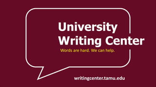 University
Writing Center
Words are hard. We can help.
writingcenter.tamu.edu
 