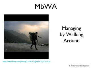 MbWA Managing by Walking Around http://www.flickr.com/photos/22956107@N03/3755212930 