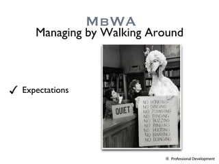 Expectations MbWA Managing by Walking Around 
