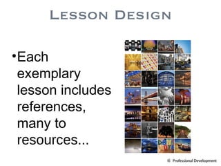 Each exemplary lesson includes references, many to  resources... Lesson Design 