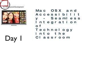 Day 1 Mac OSX and Accessibility - Seamless Integration of Technology into the Classroom 