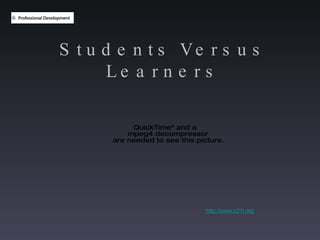 http://www.c21l.org Students Versus Learners 