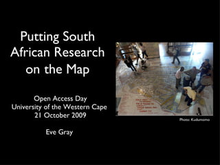 Putting South African Research on   the Map ,[object Object],[object Object],[object Object],[object Object],Photo: Kudumomo 
