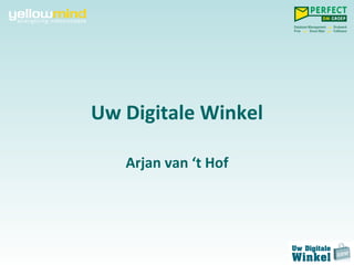 Uw Digitale Winkel Arjan van ‘t Hof 