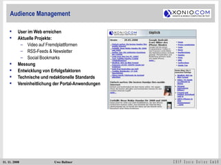 Audience Management  User im Web erreichen Aktuelle Projekte:  Video auf Fremdplattformen RSS-Feeds & Newsletter Social Bookmarks Messung  Entwicklung von Erfolgsfaktoren Technische und redaktionelle Standards  Vereinheitlichung der Portal-Anwendungen 