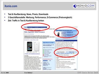 Xonio.com Test & Kaufberatung, News, Praxis, Downloads 3 Geschäftsmodelle: Werbung, Performance, E-Commerce (Preisvergleich) Ziel: Traffic in Test & Kaufberatung lenken 