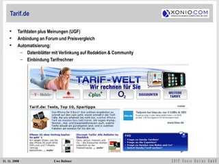 Tarif.de Tarifdaten plus Meinungen (UGF) Anbindung an Forum und Preisvergleich Automatisierung:  Datenblätter mit Verlinkung auf Redaktion & Community Einbindung Tarifrechner 