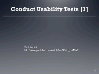 Conduct Usability Tests [1]




    Youtube link
    http://www.youtube.com/watch?v=SFwU_rvMBaE




                      ...